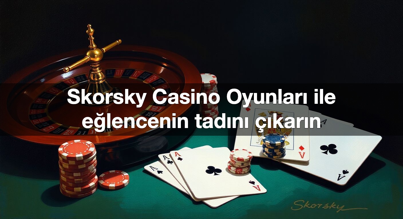 skorsky casino oyunlar ile e lencenin tad n kar n 1790375412467