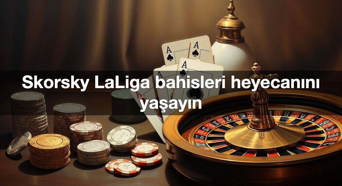 skorsky laliga bahisleri heyecan n ya ay n 1790375454848