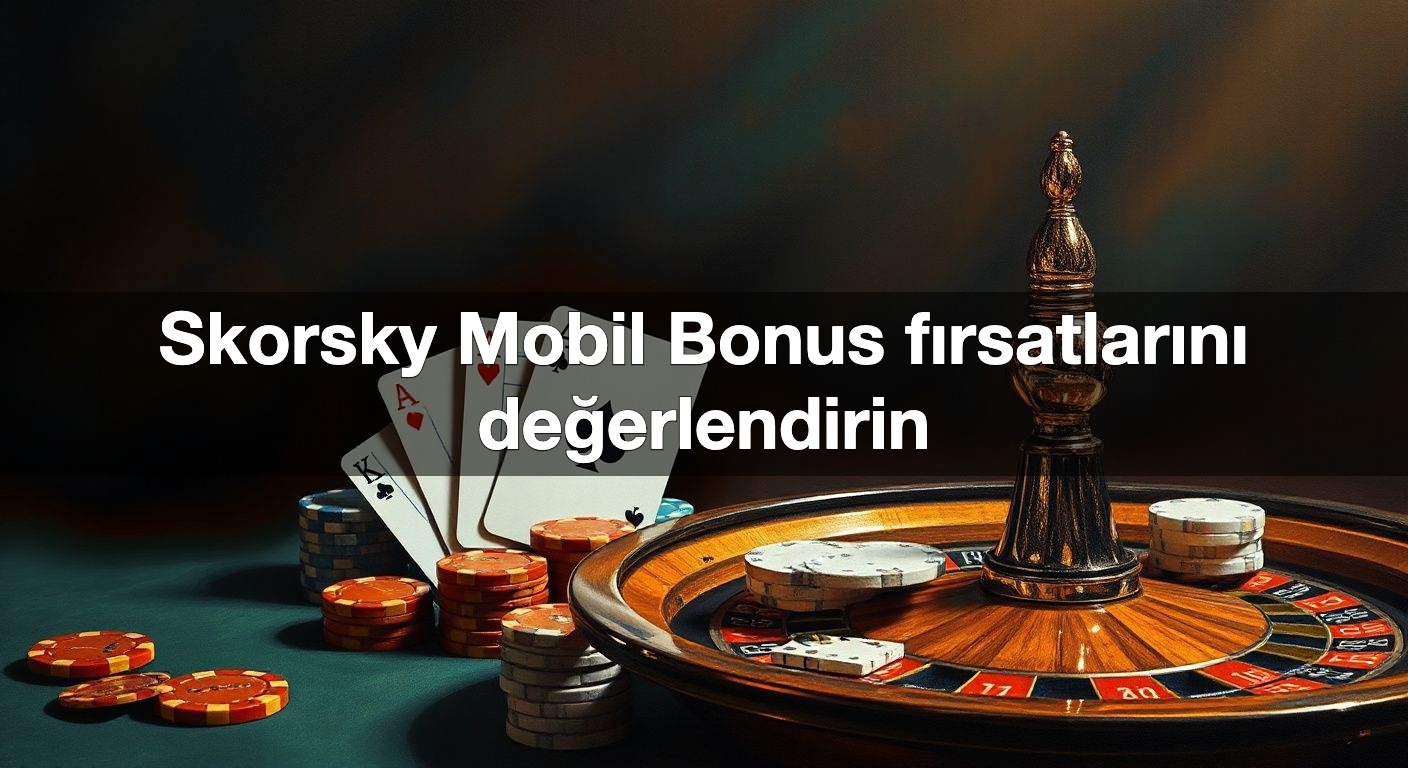 skorsky mobil bonus f rsatlar n de erlendirin 1790375444050