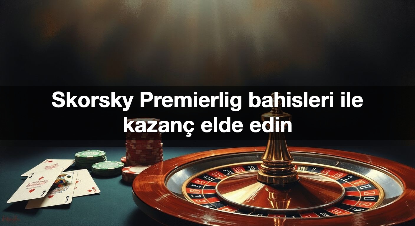 skorsky premierlig bahisleri ile kazan elde edin 1790375422950