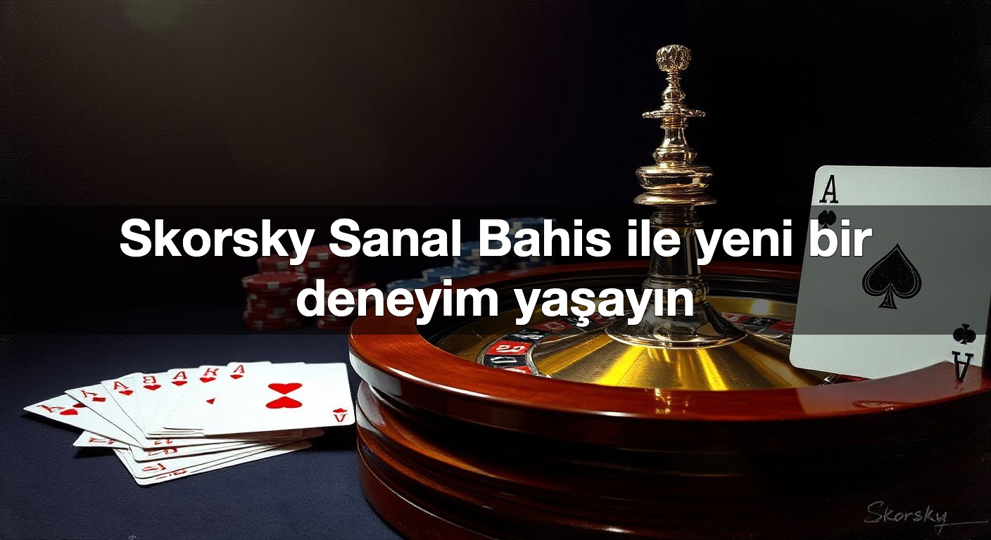 skorsky sanal bahis ile yeni bir deneyim ya ay n 1790375378984